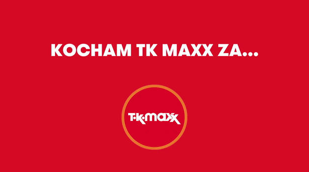 Za co kochasz TK Maxx?